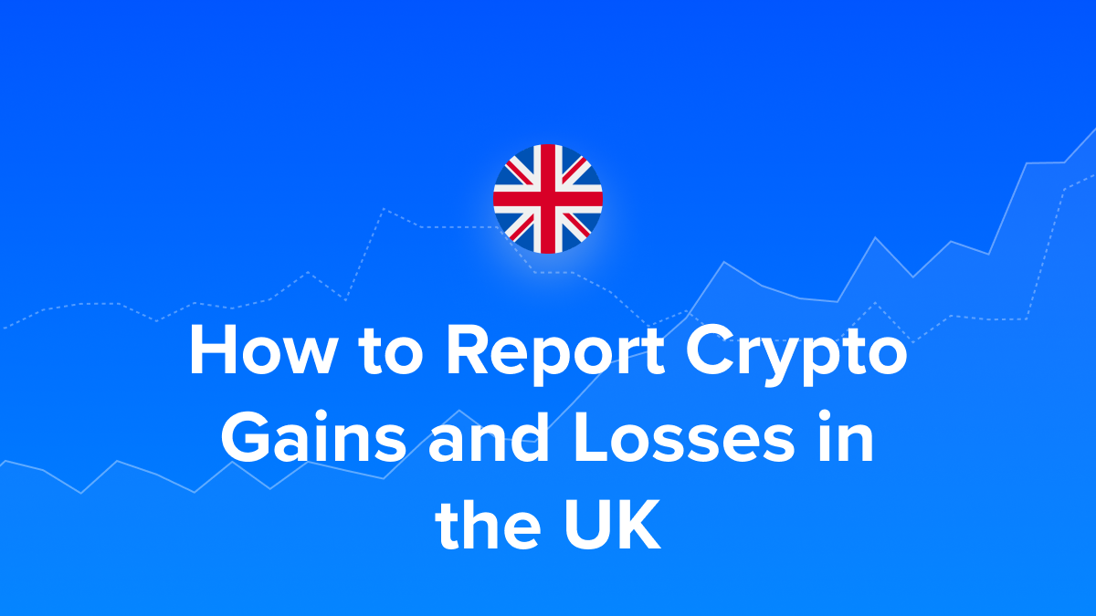 How Do I Report My Crypto Gains and Losses in the UK?