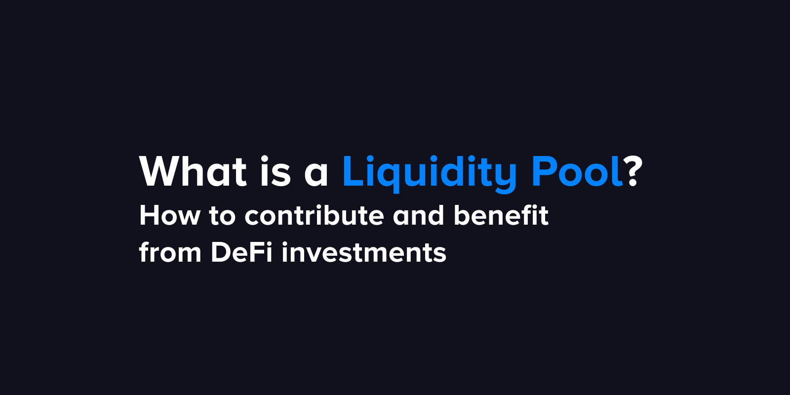 What is a liquidity pool? How to contribute and benefit from DeFi investments