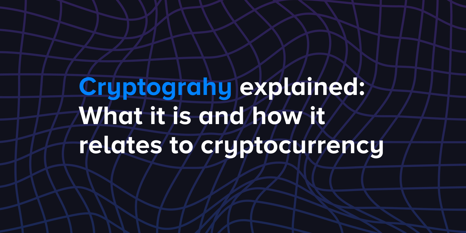 Cryptography explained: What it is and how it relates to cryptocurrency