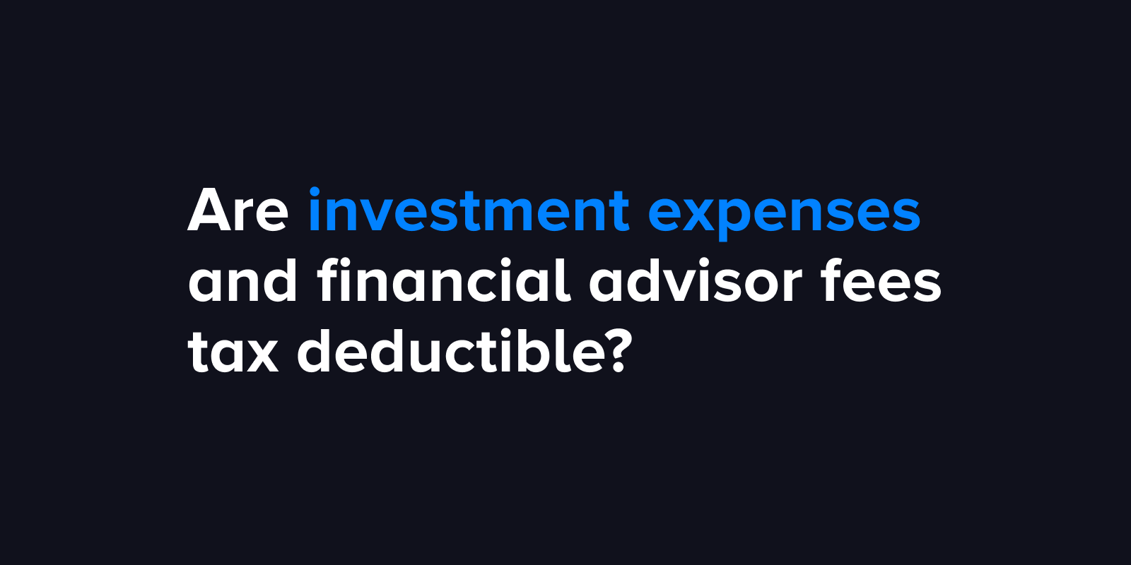 Are investment expenses and financial advisor fees tax deductible?