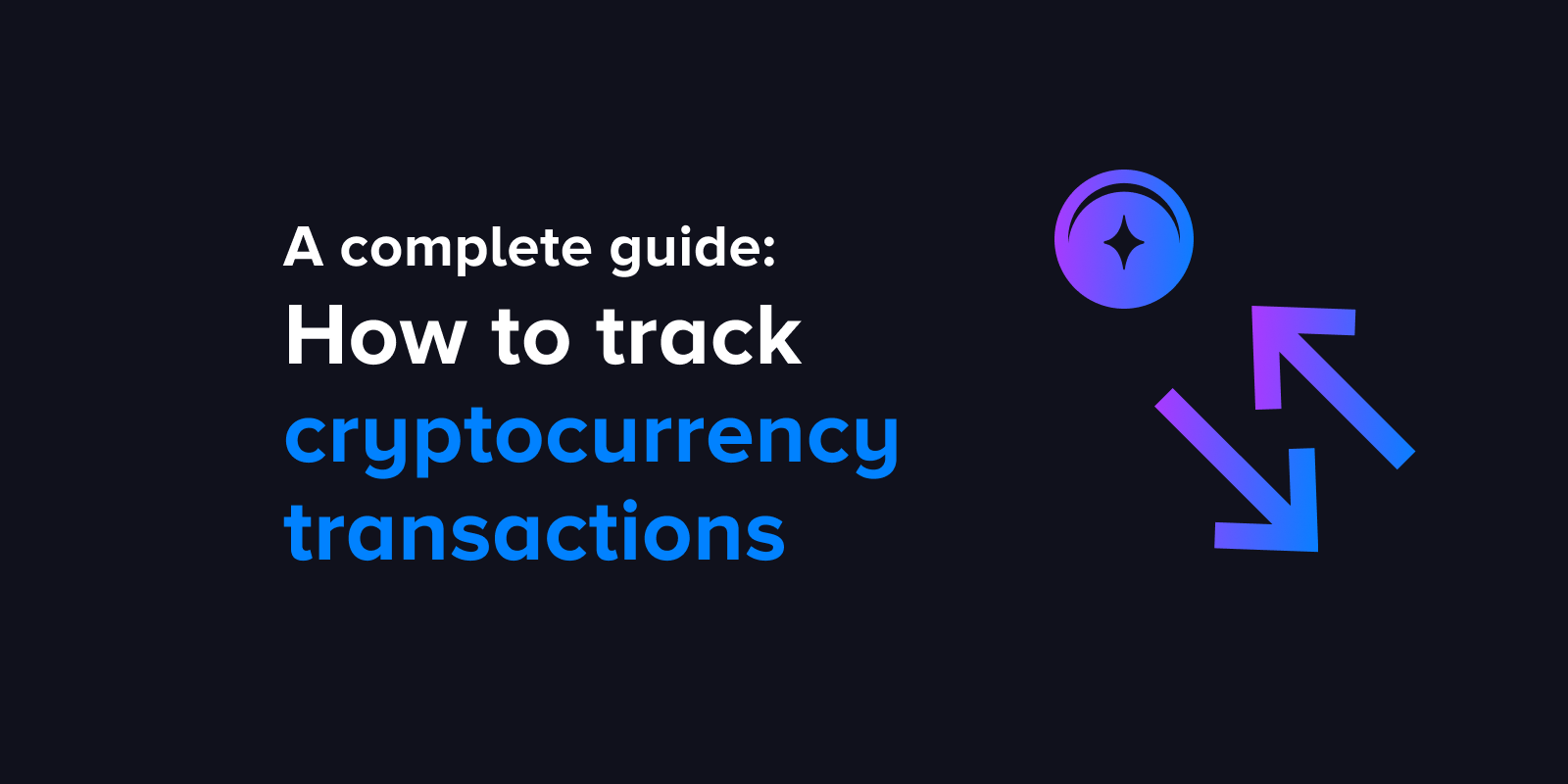 How to track cryptocurrency transactions: A complete guide