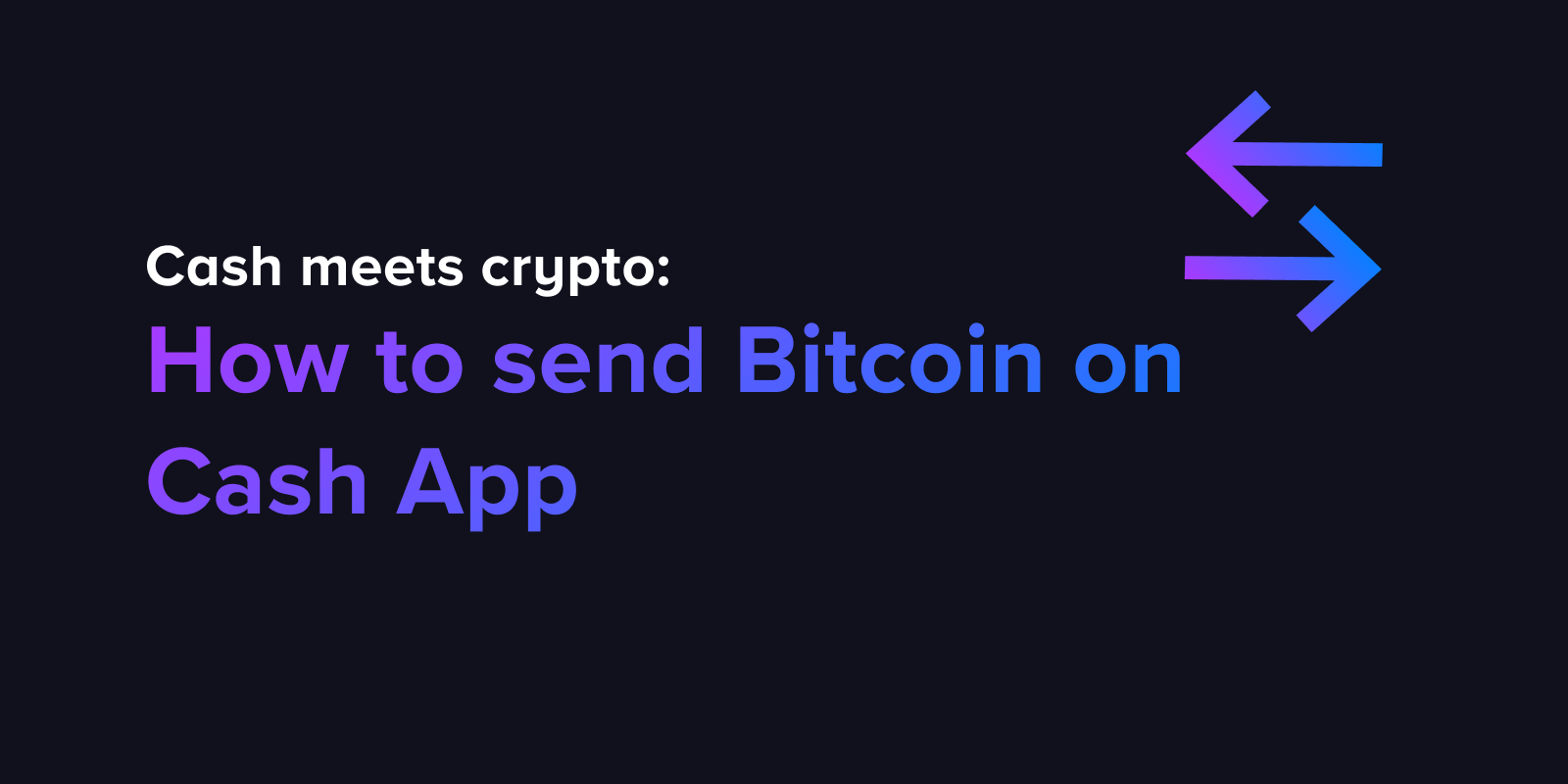 Cash meets crypto: How to send Bitcoin on Cash App