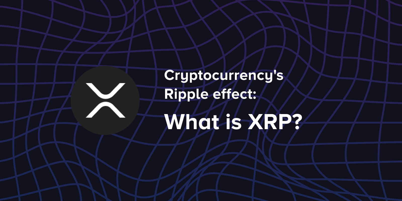 Cryptocurrency's Ripple effect: What is XRP?