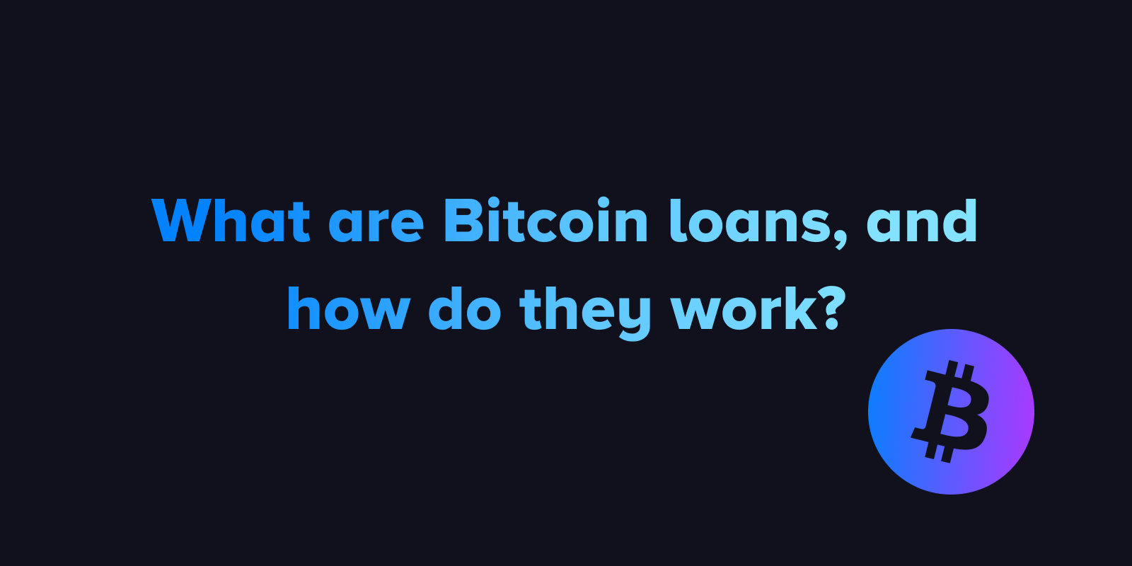 What are Bitcoin loans, and how do they work?