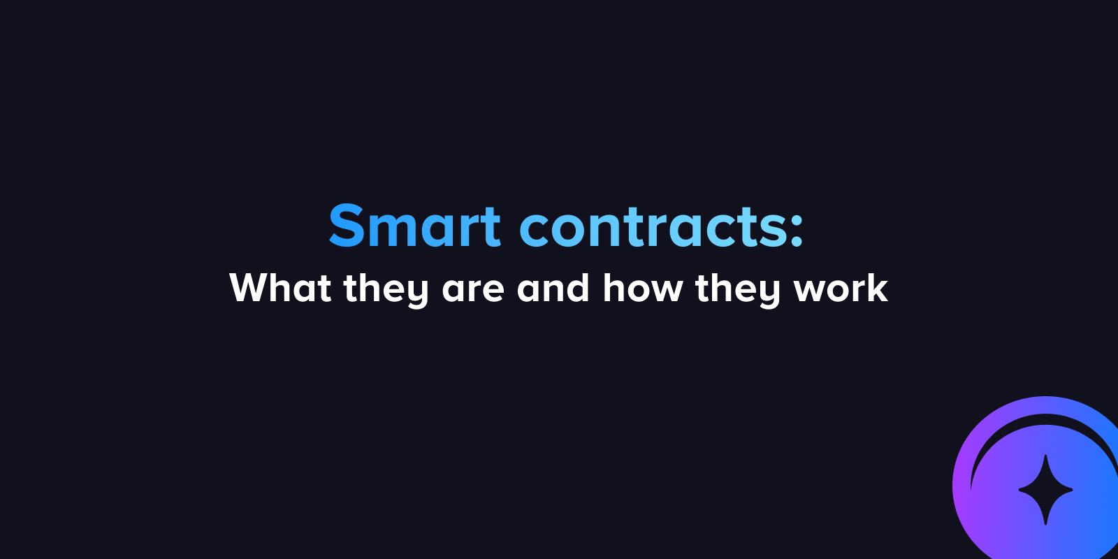 Blockchain-based smart contracts: What they are and how they work