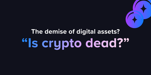 The demise of digital assets? Is crypto dead?