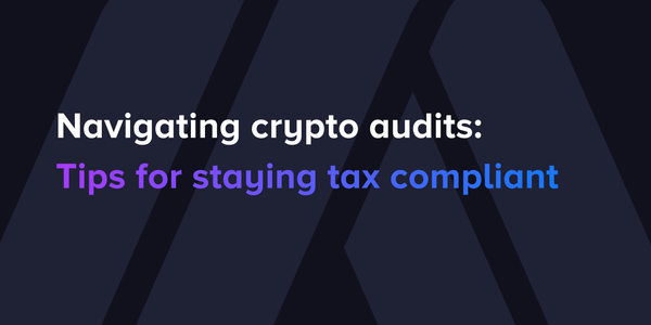 Navigating crypto audits: Tips for staying tax compliant