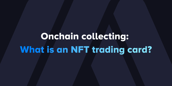 Onchain collecting: What is an NFT trading card?